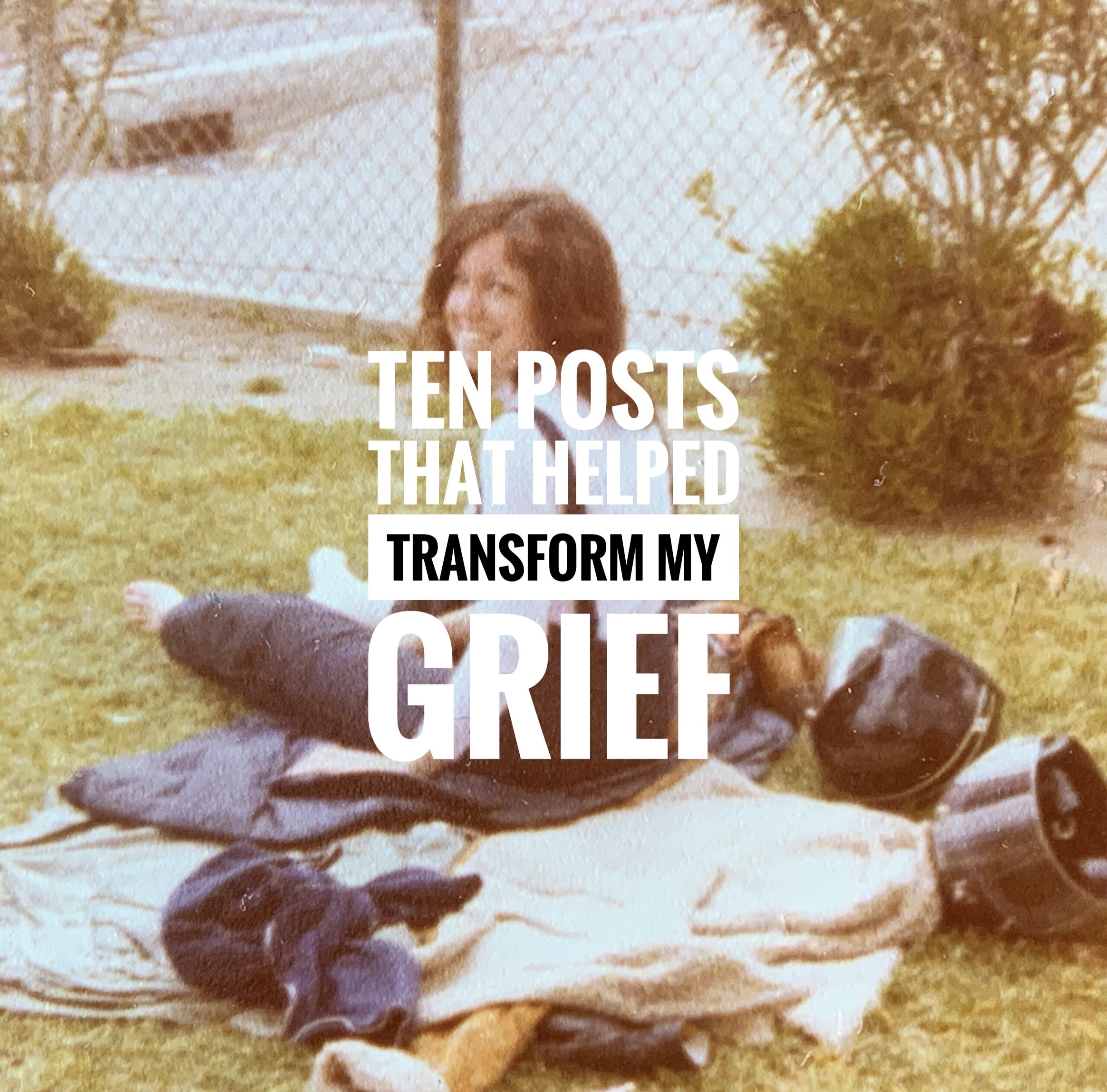 10 Posts That Helped Transform My Grief