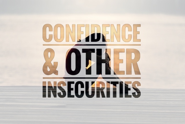 Confidence & Other Insecurities